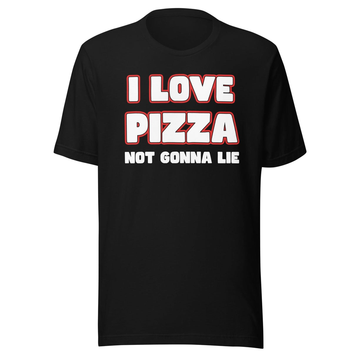 I Love Pizza Not Gonna Lie Shirt