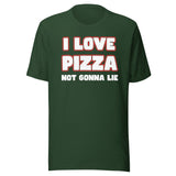 I Love Pizza Not Gonna Lie Shirt