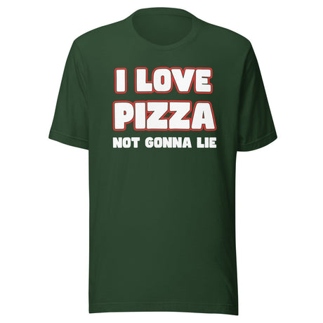 I Love Pizza Not Gonna Lie Shirt