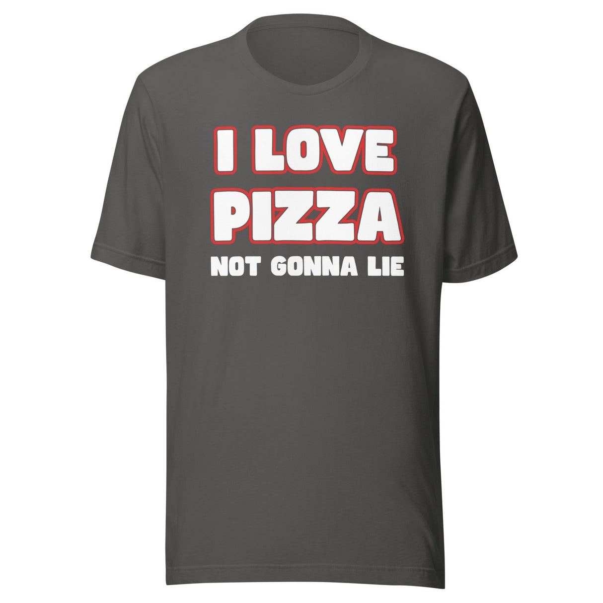 I Love Pizza Not Gonna Lie Shirt