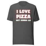I Love Pizza Not Gonna Lie Shirt