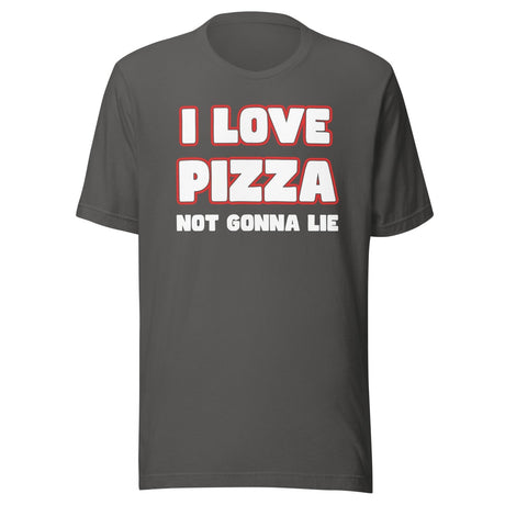 I Love Pizza Not Gonna Lie Shirt