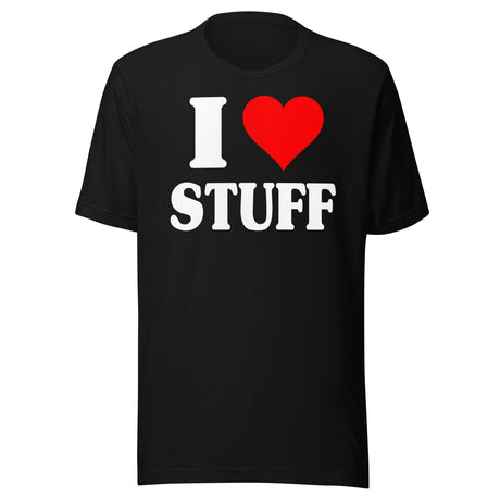 I Love Stuff Shirt