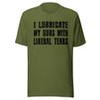 I Lubricate My Guns With Liberal Tears Shirt