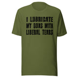 I Lubricate My Guns With Liberal Tears Shirt