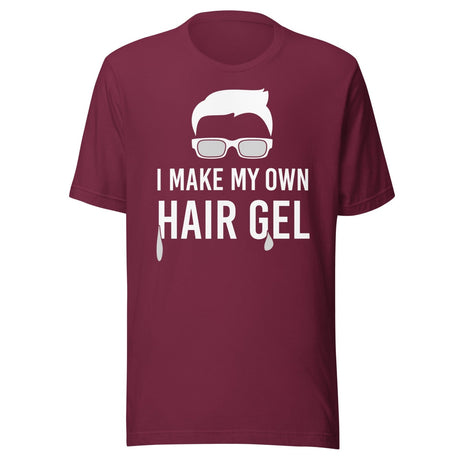 I Make My Own Hair Gel Shirt