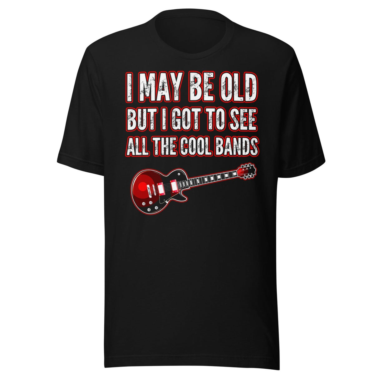 I May Be Old But I Got To See All The Cool Bands Shirt