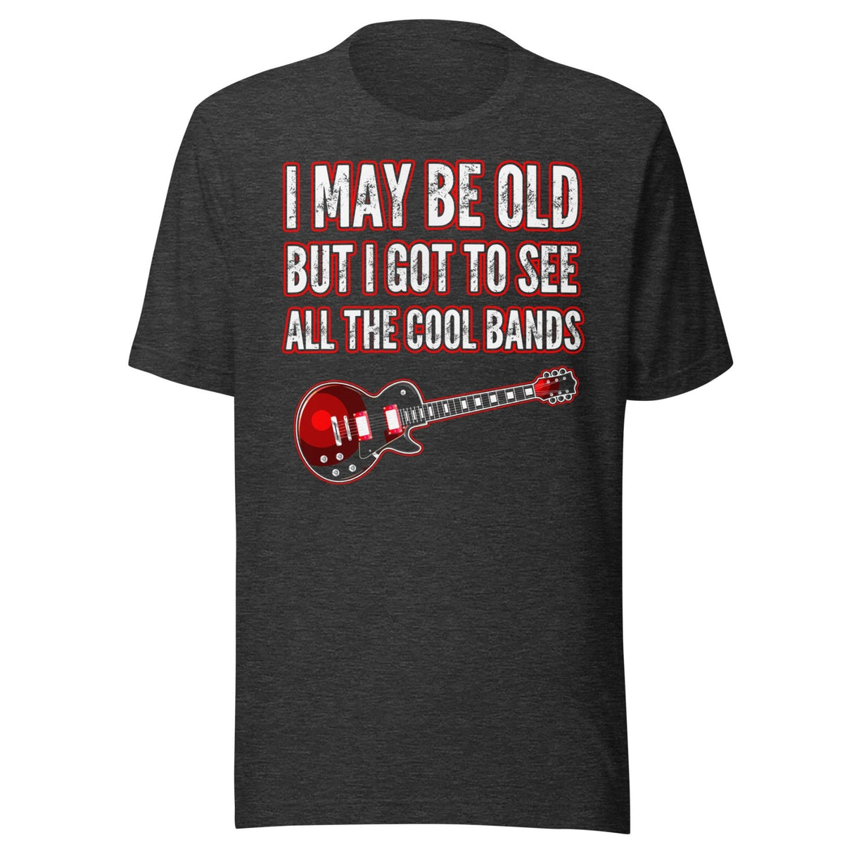 I May Be Old But I Got To See All The Cool Bands Shirt