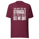 I May Struggle But You'll Never See Me Quit Shirt