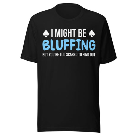 I Might Be Bluffing Shirt