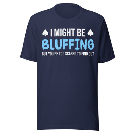 I Might Be Bluffing Shirt