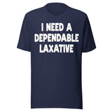 I Need a Dependable Laxative Shirt