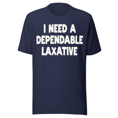 I Need a Dependable Laxative Shirt