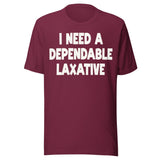 I Need a Dependable Laxative Shirt