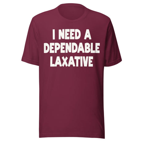 I Need a Dependable Laxative Shirt