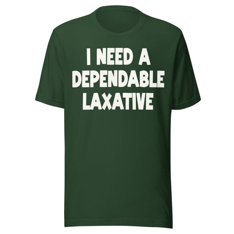 I Need a Dependable Laxative Shirt
