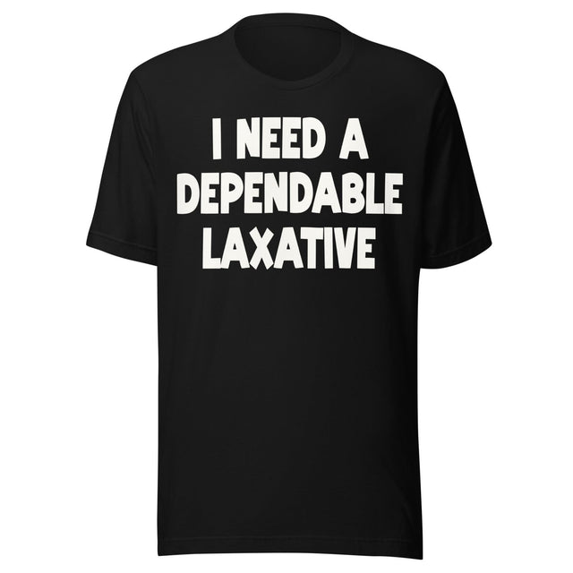 I Need a Dependable Laxative Shirt