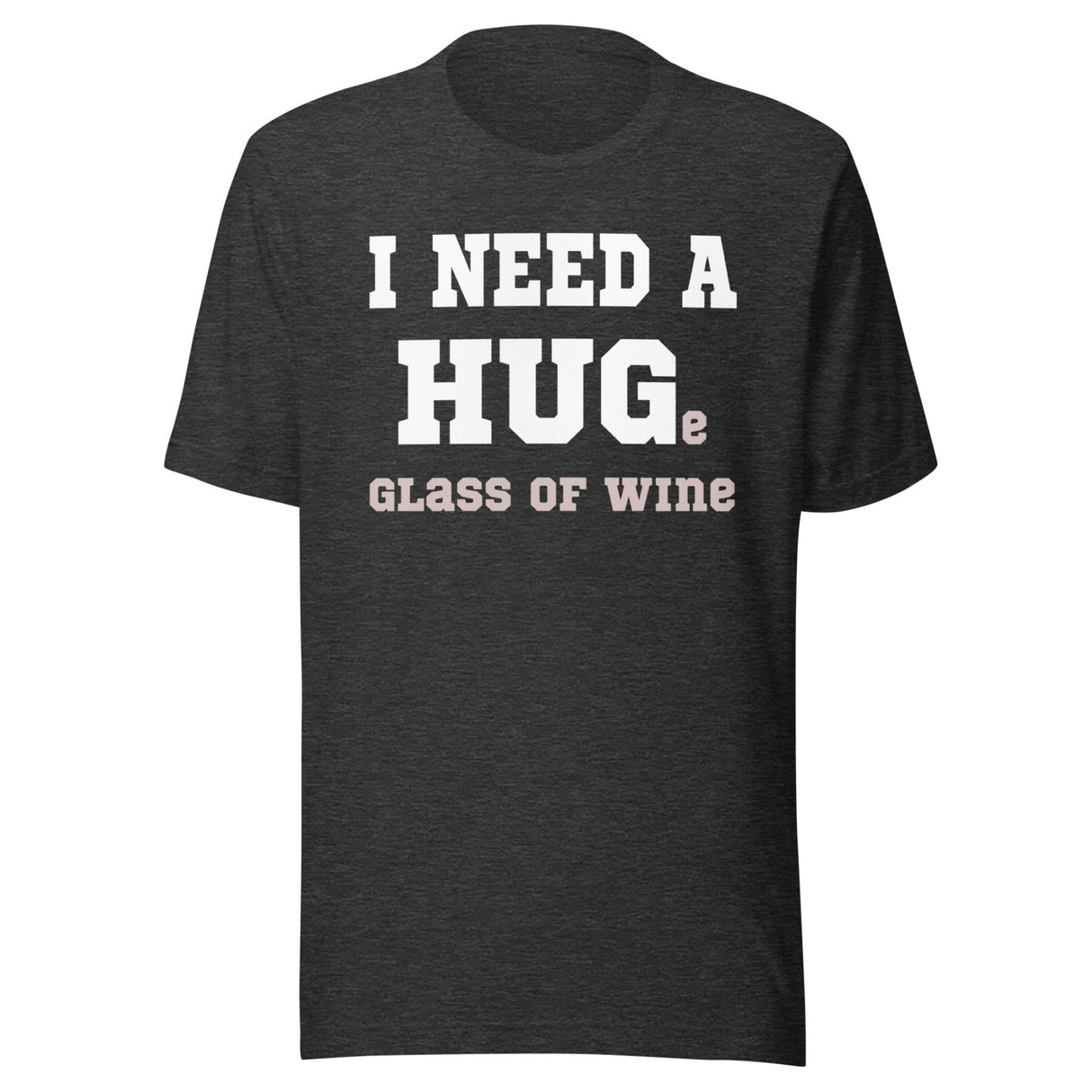 I Need a Huge Glass of Wine Shirt