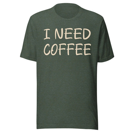 I Need Coffee Shirt