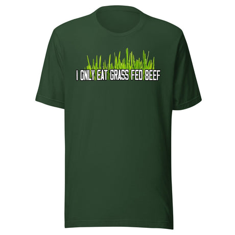 I Only Eat Grass Fed Beef Shirt