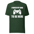 I Paused My Game To Be Here Shirt
