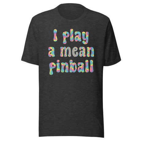 I Play a Mean Pinball Shirt