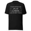 I Play Chess And I Know Things Shirt