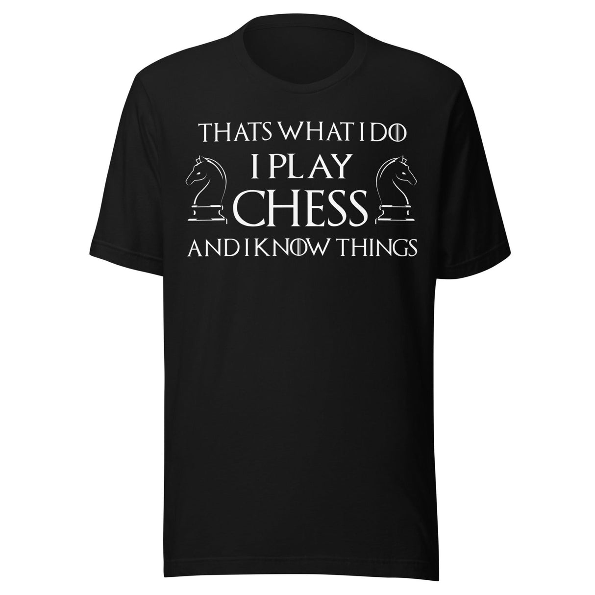 I Play Chess And I Know Things Shirt