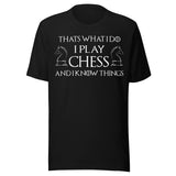 I Play Chess And I Know Things Shirt
