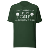 I Play Golf and I Know Things Shirt
