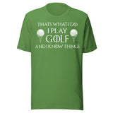 I Play Golf and I Know Things Shirt
