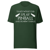 I Play Pinball And I Know Things Shirt
