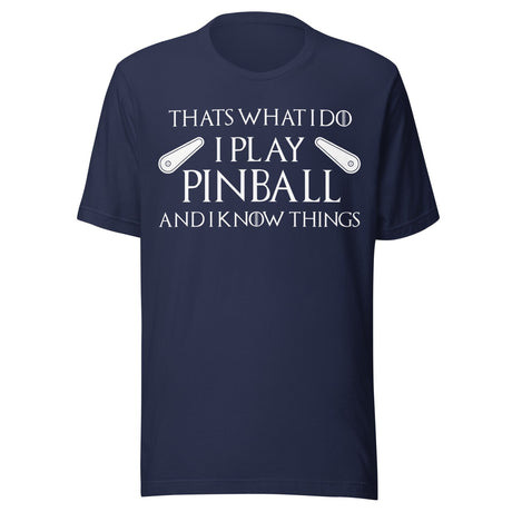I Play Pinball And I Know Things Shirt
