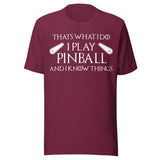 I Play Pinball And I Know Things Shirt