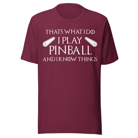 I Play Pinball And I Know Things Shirt