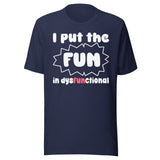 I Put The Fun in Dysfunctional Shirt