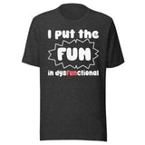 I Put The Fun in Dysfunctional Shirt