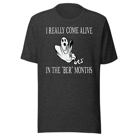 I Really Come Alive In The Ber Months Shirt