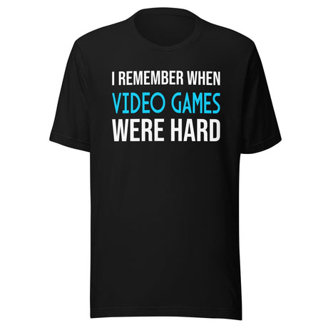 I Remember When Video Games Were Hard Shirt