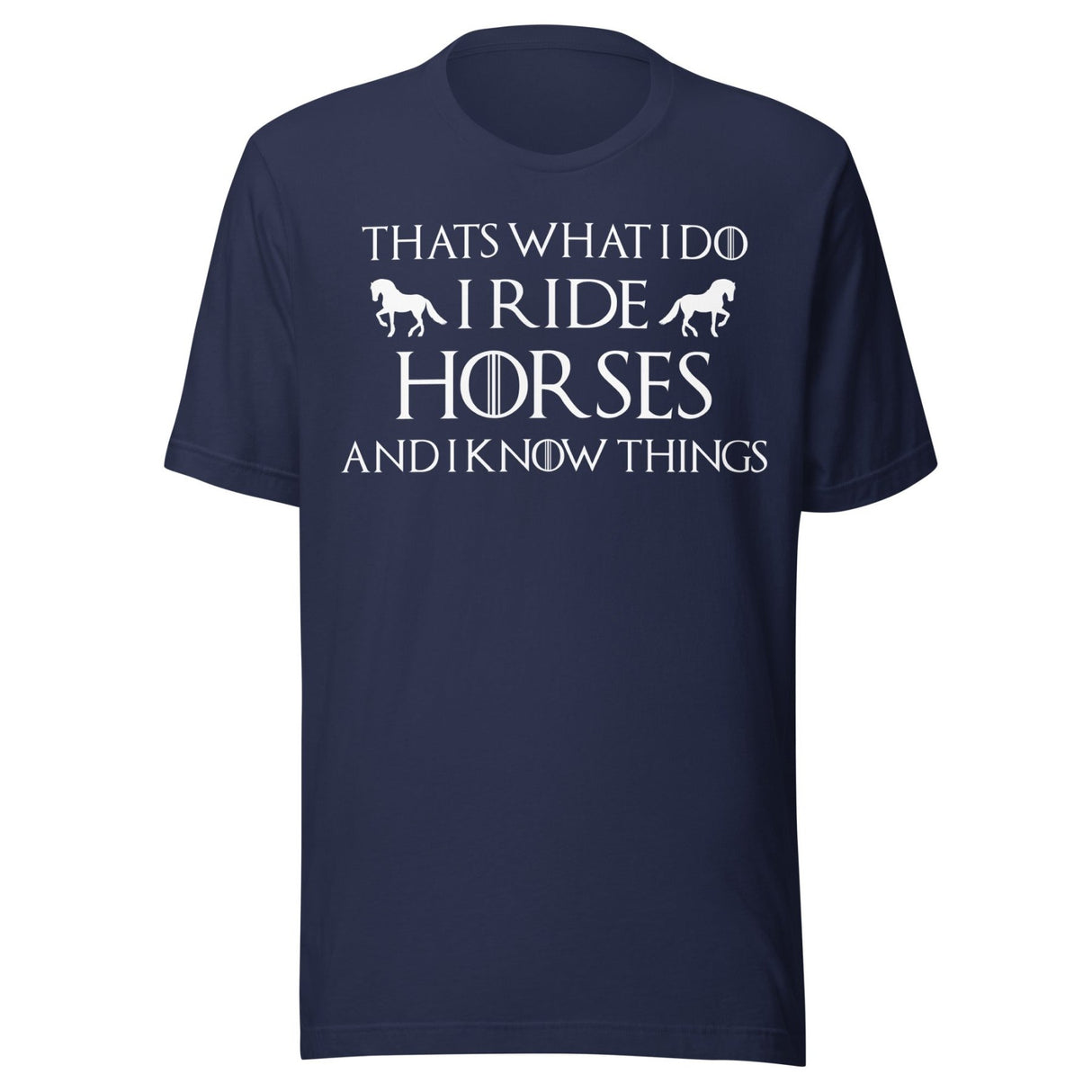 I Ride Horses and I Know Things Shirt
