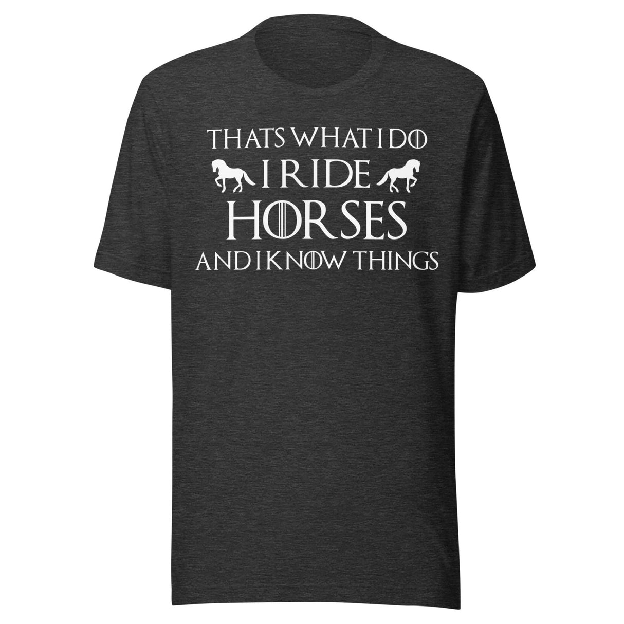 I Ride Horses and I Know Things Shirt