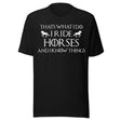 I Ride Horses and I Know Things Shirt