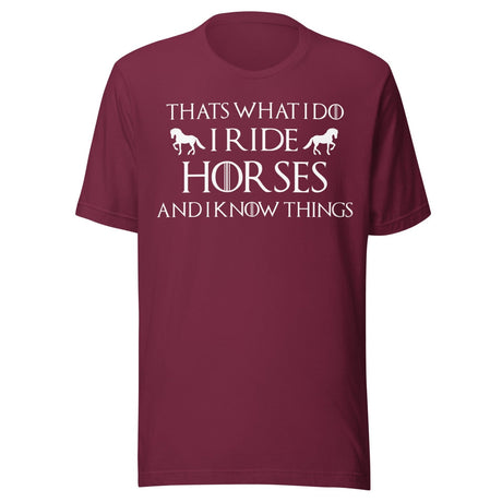 I Ride Horses and I Know Things Shirt
