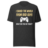 I Saved The World From Bad Guys Gamer Shirt