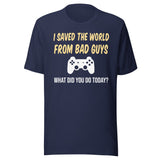 I Saved The World From Bad Guys Gamer Shirt