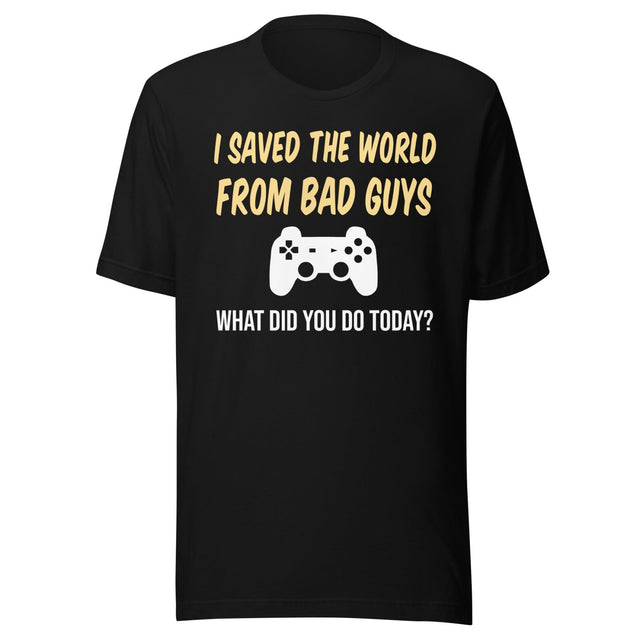 I Saved The World From Bad Guys Gamer Shirt