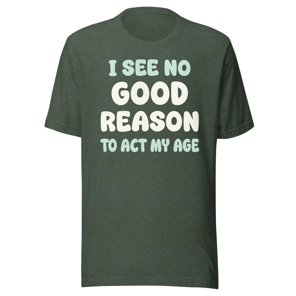 I See No Good Reason To Act My Age Shirt