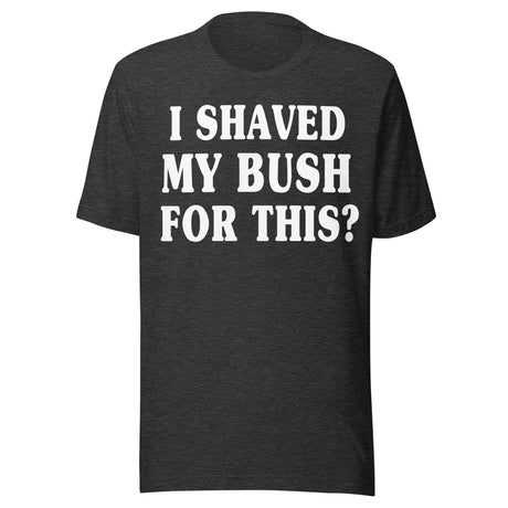 I Shaved My Bush for This Shirt