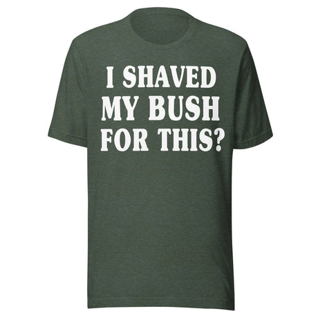 I Shaved My Bush for This Shirt