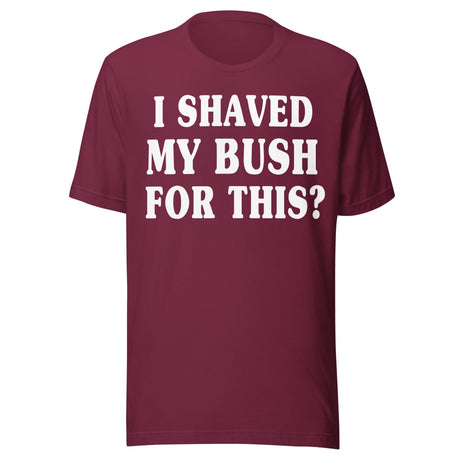 I Shaved My Bush for This Shirt